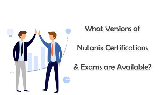 What Versions of Nutanix Certifications & Exams are Available?