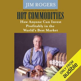 PDF [Download] Hot Commodities: How Anyone Can Invest Profitably in the World's Best Market BOOK