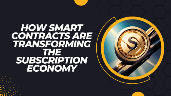 How Smart Contracts Are Transforming the Subscription Economy