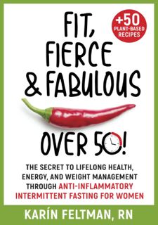 Read Fit, Fierce, and Fabulous Over 50: The Secret to Lifelong Health, Energy, and Weight Management