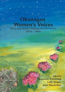 Read Okanagan Womenâ€™s Voices: Syilx and settler writing and relations, 1870s to 1960s by  FREE