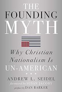 The Founding Myth: Why Christian Nationalism Is Un-American BY: Andrew L Seidel (Author),Susan Jaco