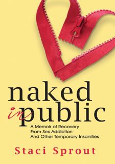 Read Naked in Public: A Memoir of Recovery From Sex Addiction and Other Temporary Insanities Author