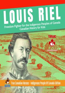 Read Louis Riel - Freedom Fighter for the Indigenous Peoples of Canada | Canadian History for Kids