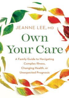 [PDF] Own Your Care: A Family Guide to Navigating Complex Illness, Changing Health, or Unexpected