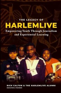 [EPUB/PDF] Download The Legacy of HarlemLIVE: Youth Empowerment Through Journalism and Experiential