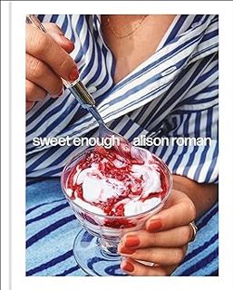 Download Book⭐️ [PDF]  Sweet Enough: A Dessert Cookbook by Alison Roman (Author)
