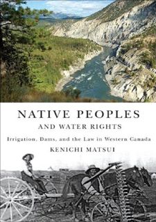 Read Native Peoples and Water Rights: Irrigation, Dams, and the Law in Western Canada