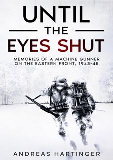 Read Book Until the Eyes Shut: Memories of a machine gunner on the