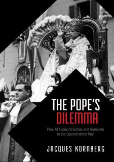 Read The Popes Dilemma: Pius XII Faces Atrocities and Genocide in the Second World War (German and