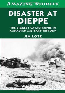 Read Disaster at Dieppe: The biggest catastrophe in Canadian military history (Amazing Stories)