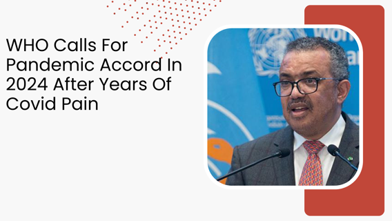 WHO Calls For Pandemic Accord In 2024 After Years Of Covid Pain