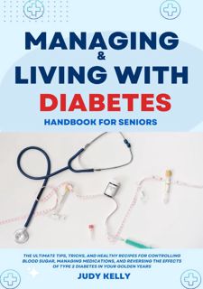 Read Managing and Living with Diabetes Handbook for Seniors: The Ultimate Tips and Tricks for Contro