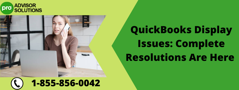 QuickBooks Display Issues: Complete Resolutions Are Here