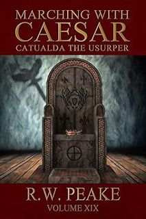 Marching With Caesar-Catualda the Usurper BY: R.W. Peake (Author),Laura Prevost (Illustrator),BZ He