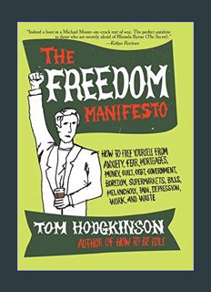 EBOOK [PDF] The Freedom Manifesto: How to Free Yourself from Anxiety, Fear, Mortgages, Money, Guilt