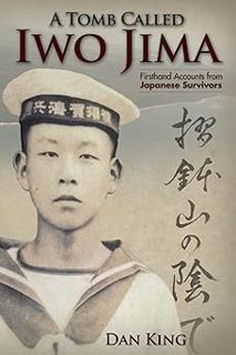 A Tomb Called Iwo Jima (Firsthand Accounts and True Stories from Japanese WWII Combat Veterans Book