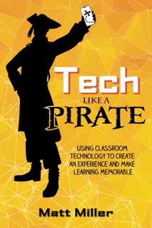 [download]_p.d.f Tech Like a PIRATE  Using Classroom Technology to Create an Experience and Make L