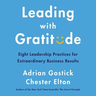 (EPUB)->DOWNLOAD Leading with Gratitude: Eight Leadership Practices for Extraordinary Business Res