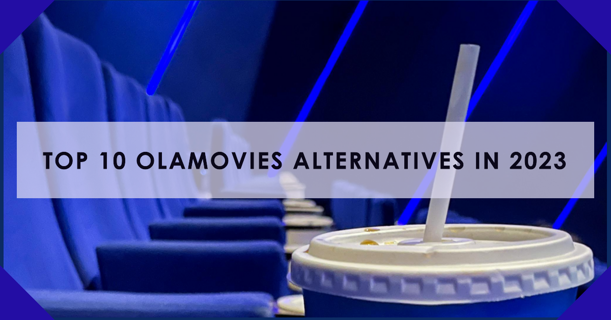 Best 10 olamovies alternatives and sites similar to it