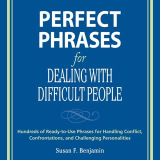 Kindle [Read] Perfect Phrases for Dealing with Difficult People: Hundreds of Ready-to-Use Phrases