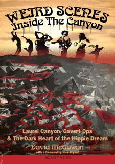 Read Weird Scenes Inside the Canyon: Laurel Canyon, Covert Ops & the Dark Heart of the Hippie Dream
