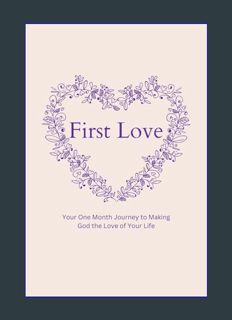 Full E-book First Love: Your One Month Journey to Making God the Love of Your Life     Paperback –