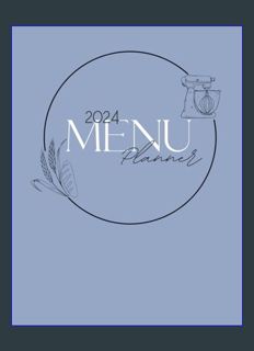 GET [PDF 2024 Menu Planner: A clean and simple approach to weekly meal planning with a dusty blue c