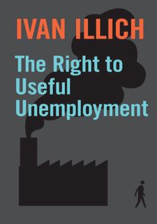[PDF] ??DOWNLOAD FREE??? BOOK The Right to Useful Unemployment: And Its Professional Enemies []