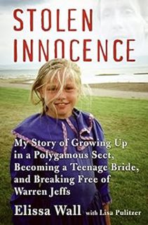 Stolen Innocence: My Story of Growing Up in a Polygamous Sect, Becoming a Teenage Bride, and Breaki