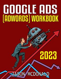 ((P.D.F))^^ Google Ads (AdWords) Workbook (2023): Advertising on Google Ads  YouTube  & the Displa