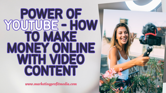 The Power of YouTube – How to Make Money Online with Video Content