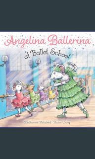 {READ/DOWNLOAD} 📕 Angelina Ballerina at Ballet School     Paperback – Picture Book, June 29, 20