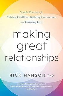 Making Great Relationships: Simple Practices for Solving Conflicts, Building Connection, and Foster
