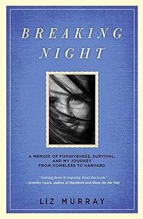 Breaking Night: A Memoir of Forgiveness, Survival, and My Journey from Homeless to Harvard BY: Liz