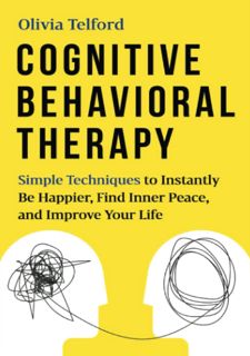 [Ebook] Cognitive Behavioral Therapy: Simple Techniques to Instantly Be Happier, Find Inner Peace,