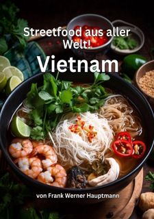 ☞UNPAID Read⚡️ Streetfood aus aller Welt - Vietnam: Lernen Sie im Rahmen unserer kulinarischen
