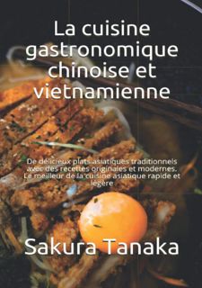📖FREE PDF DOWNLOAD📖 La cuisine gastronomique chinoise et vietnamienne: De délicieux plats asiat