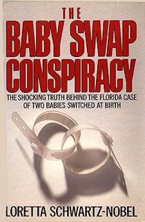 The Baby Swap Conspiracy: The Shocking Truth Behind The Florida Case Of Two Babies Switched At Birt