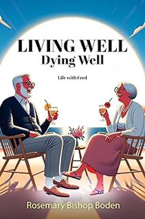 Living Well Dying Well: Life with Fred BY: Rosemary Bishop Boden (Author) *Literary work+