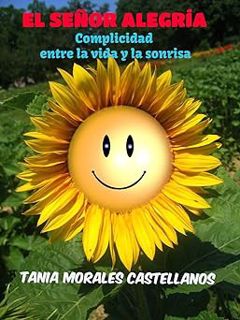 El Señor Alegría: Complicidad entre la vida y la sonrisa (Spanish Edition) BY: Tania Morales Castel