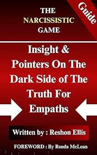 The Narcissistic Game: Insight & Pointers On The Dark Side of The Truth For Empaths BY: Reshon Elli