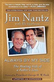 Always by My Side: The Healing Gift of a Father's Love BY: Jim Nantz (Author),George H. W. Bush (Fo