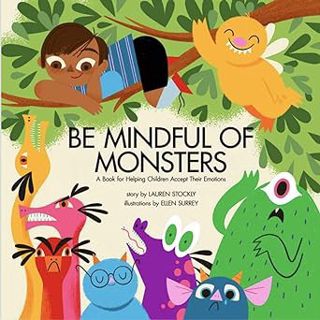 Be Mindful of Monsters: An E-Book for Helping Children Accept Their Emotions BY: Lauren Stockly (Au
