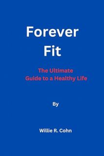 [ePUB] Download Forever Fit By Willie R. Cohn: The Ultimate Guide to a Healthy Life