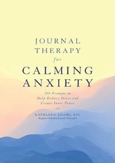 Download !PDF Journal Therapy for Calming Anxiety: 366 Prompts to Help Reduce Stress and Create