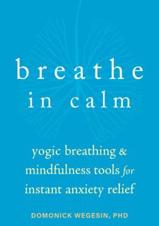 EPub Breathe In Calm: Yogic Breathing and Mindfulness Tools for Instant Anxiety Relief by