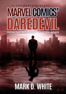 READ?? EBOOK ??PDF?? READ BOOK A Philosopher Reads...Marvel Comics' Daredevil: From the Beginning to