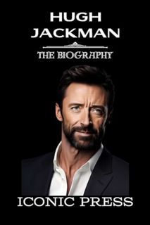 [ePUB] Download HUGH JACKMAN: The Iconic Biography of the Greatest Showman behind the X-Men Wolverin