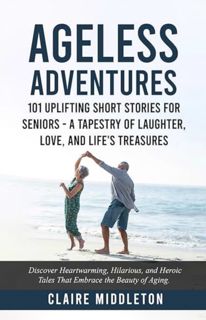 [ePUB] Download Ageless Adventures: 101 Uplifting Short Stories for Seniors - A Tapestry of Laughter